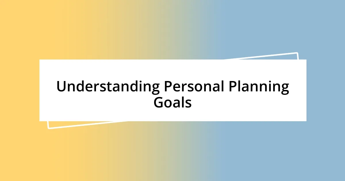 Understanding Personal Planning Goals