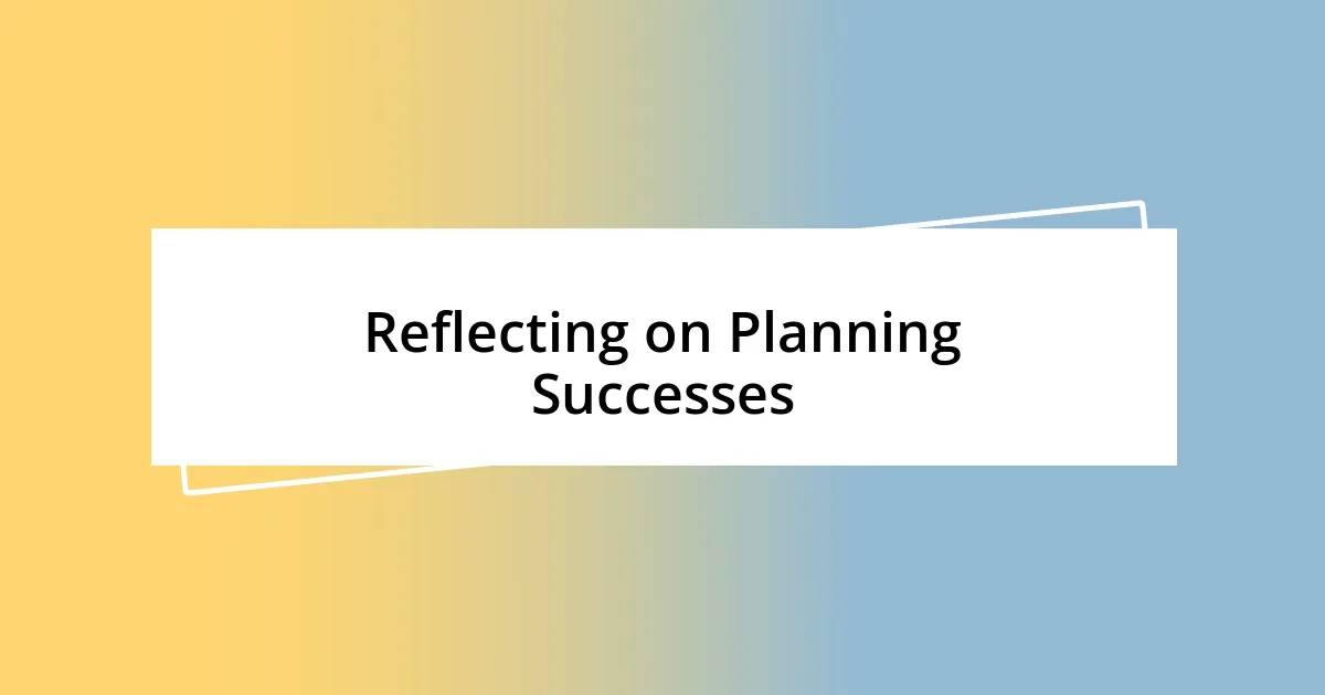 Reflecting on Planning Successes