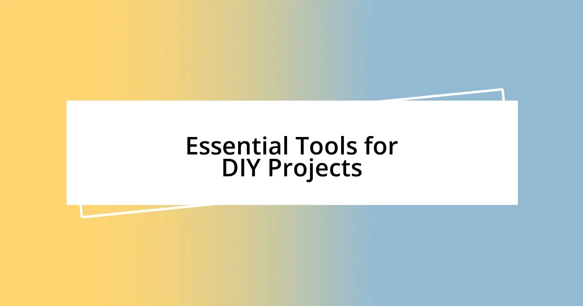 Essential Tools for DIY Projects