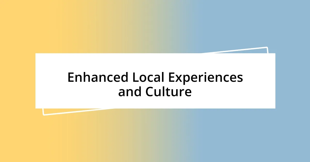 Enhanced Local Experiences and Culture