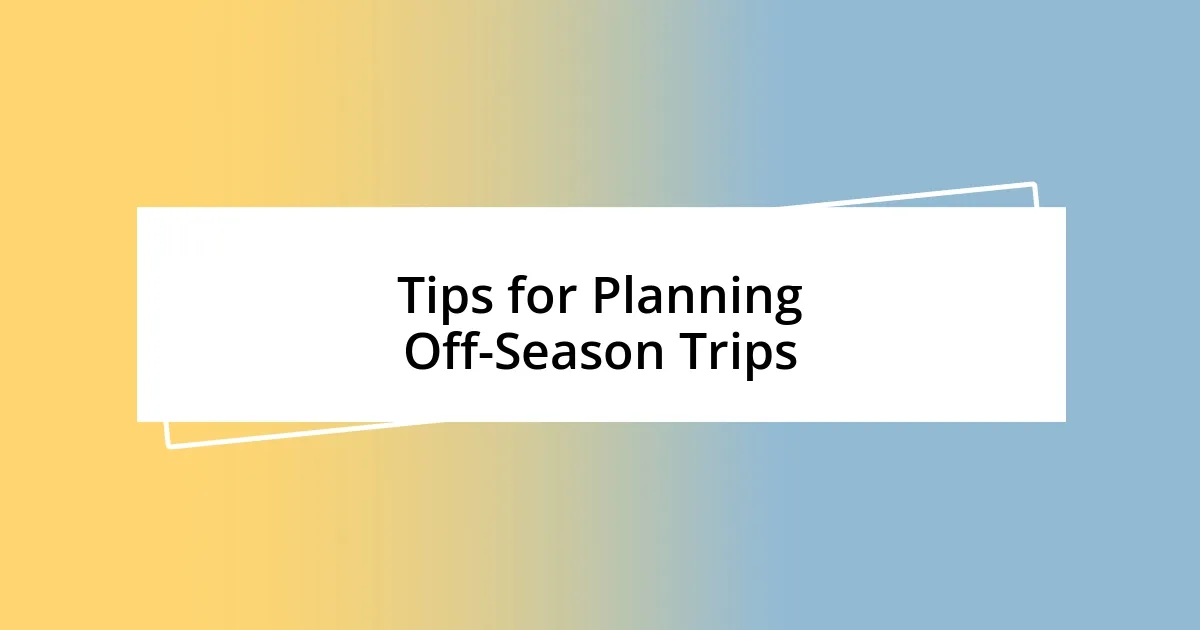 Tips for Planning Off-Season Trips